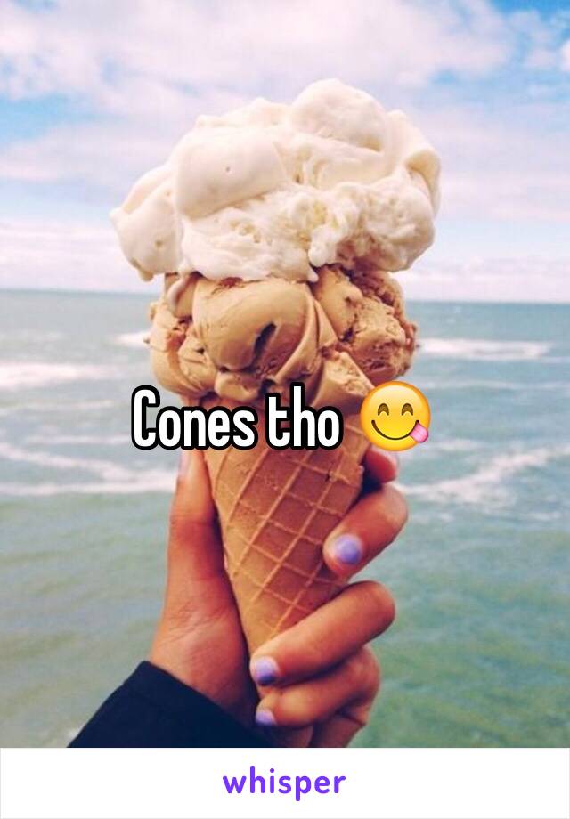 Cones tho 😋