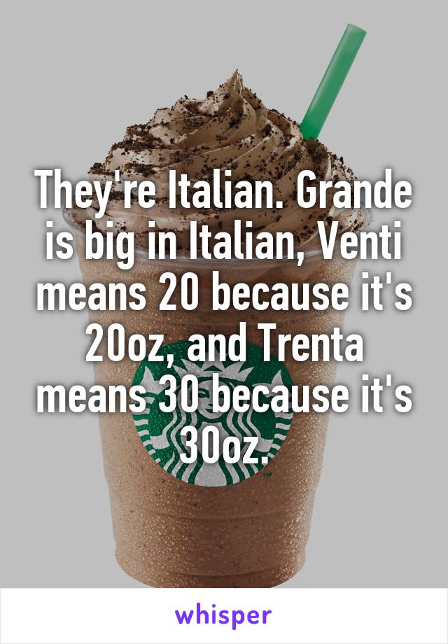 They're Italian. Grande is big in Italian, Venti means 20 because it's 20oz, and Trenta means 30 because it's 30oz.