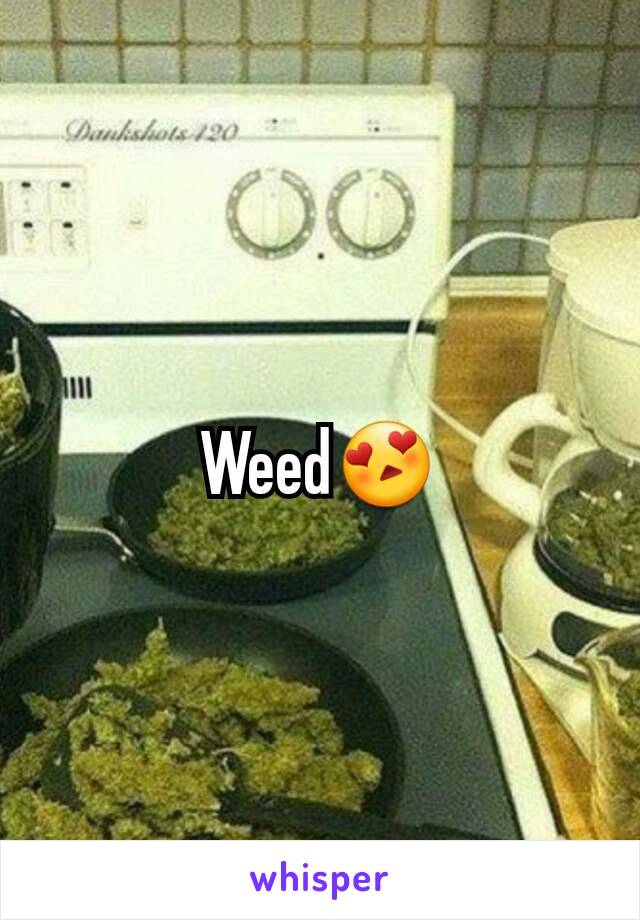 Weed😍