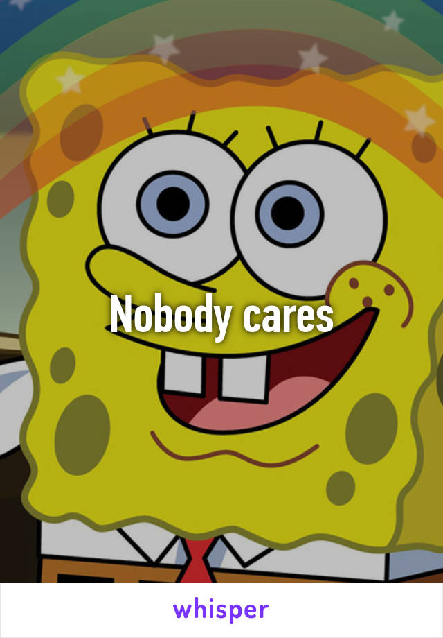 Nobody cares