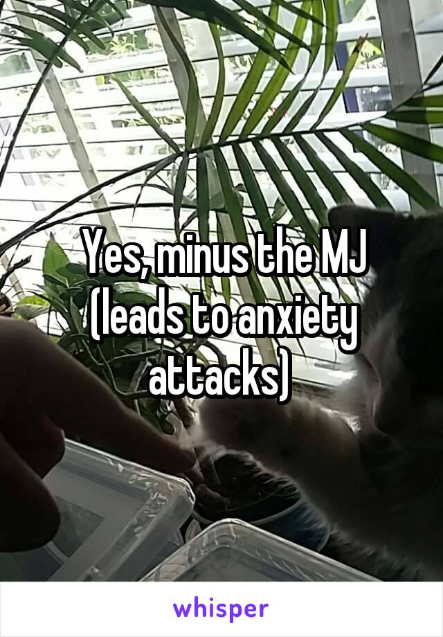 Yes, minus the MJ (leads to anxiety attacks) 