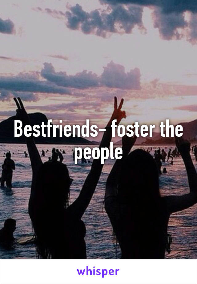 Bestfriends- foster the people