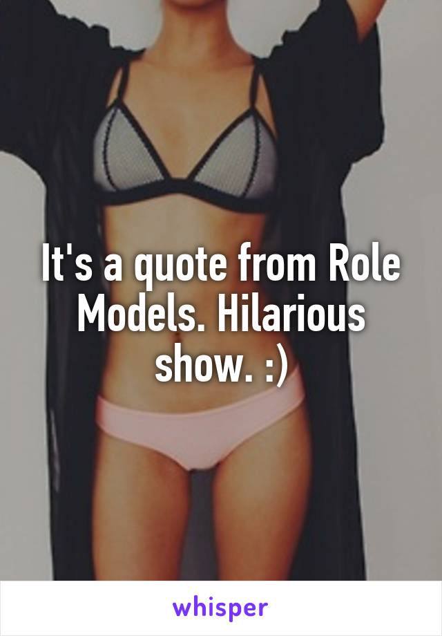 It's a quote from Role Models. Hilarious show. :)