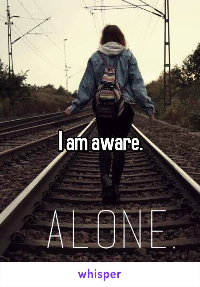 I am aware.