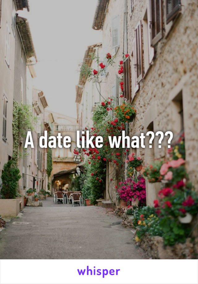 A date like what???