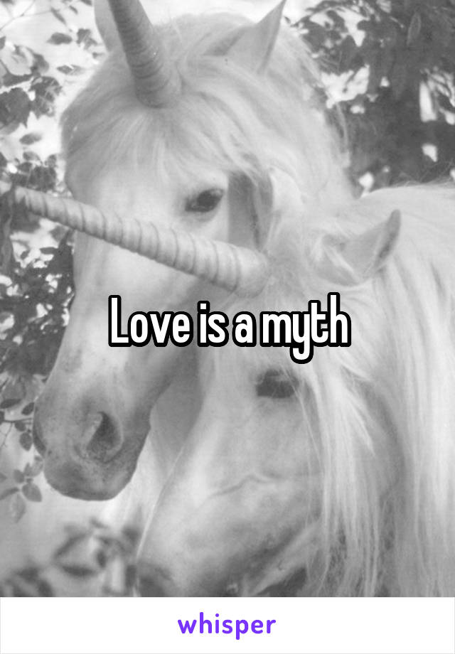 Love is a myth