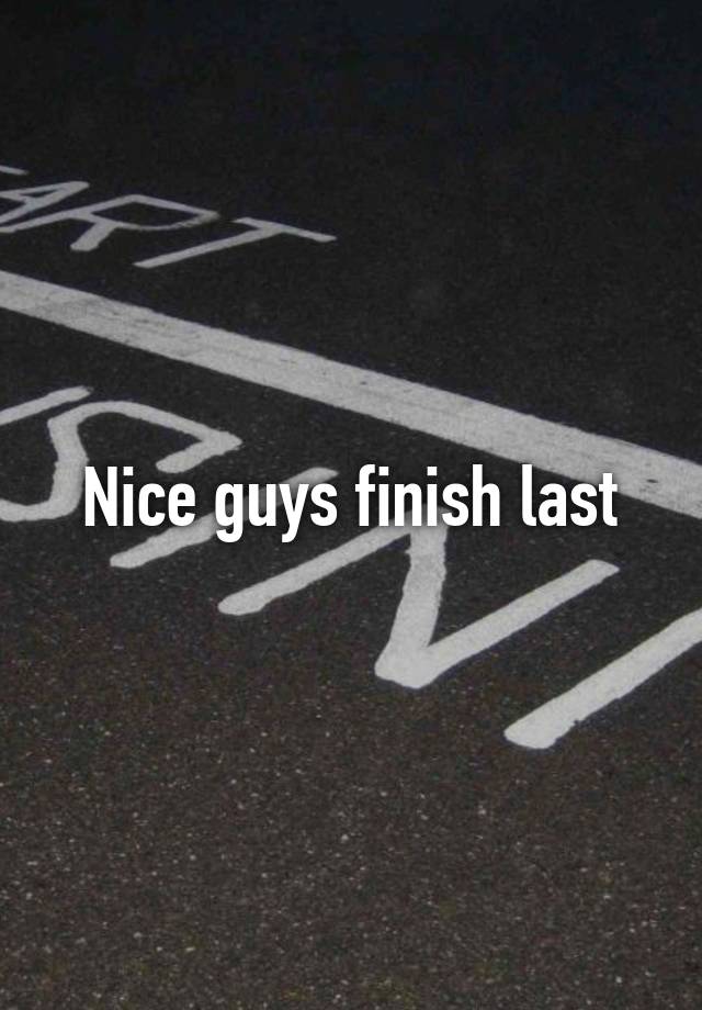 Nice Guys Finish Last 