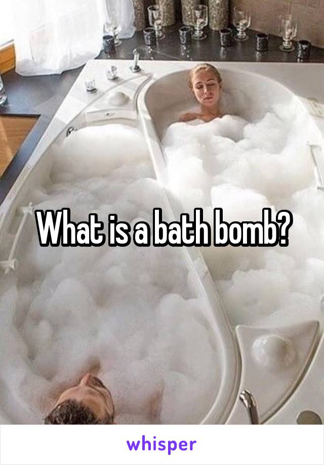 What is a bath bomb?