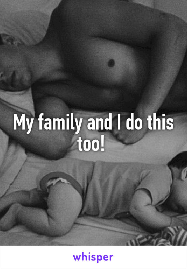 My family and I do this too! 