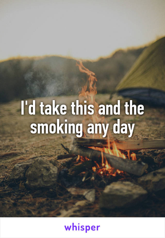 I'd take this and the smoking any day