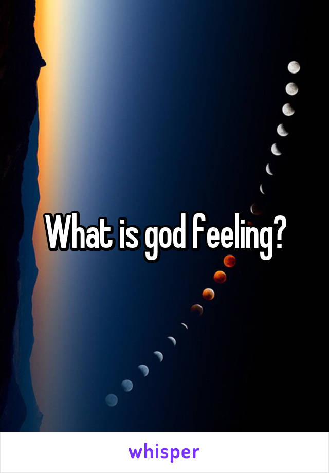 What is god feeling?