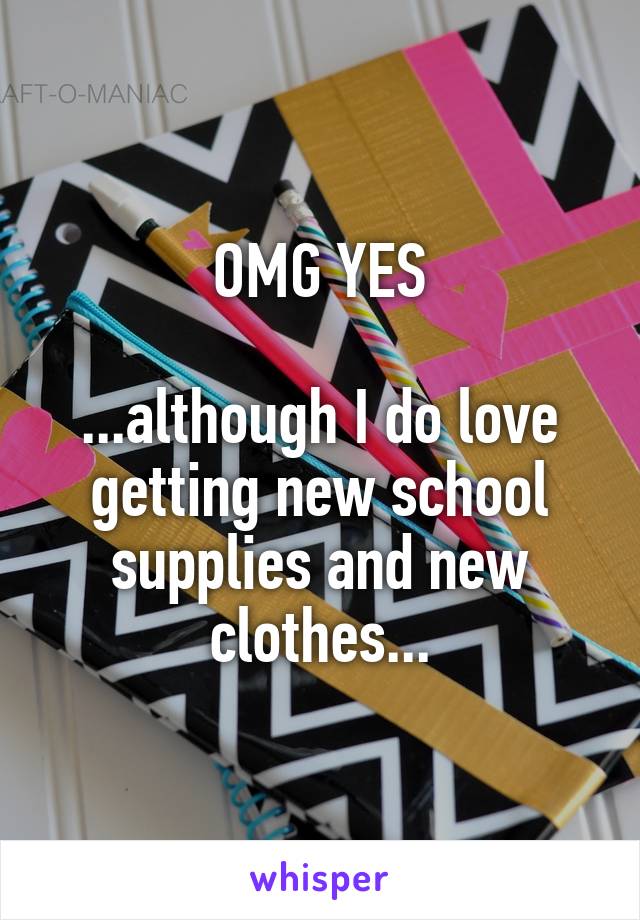 OMG YES

...although I do love getting new school supplies and new clothes...