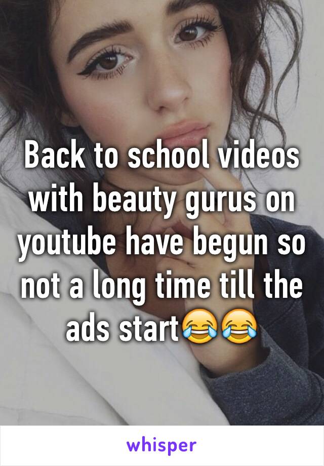 Back to school videos with beauty gurus on youtube have begun so not a long time till the ads start😂😂