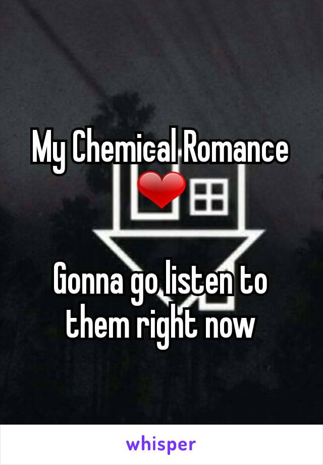 My Chemical Romance ❤

Gonna go listen to them right now