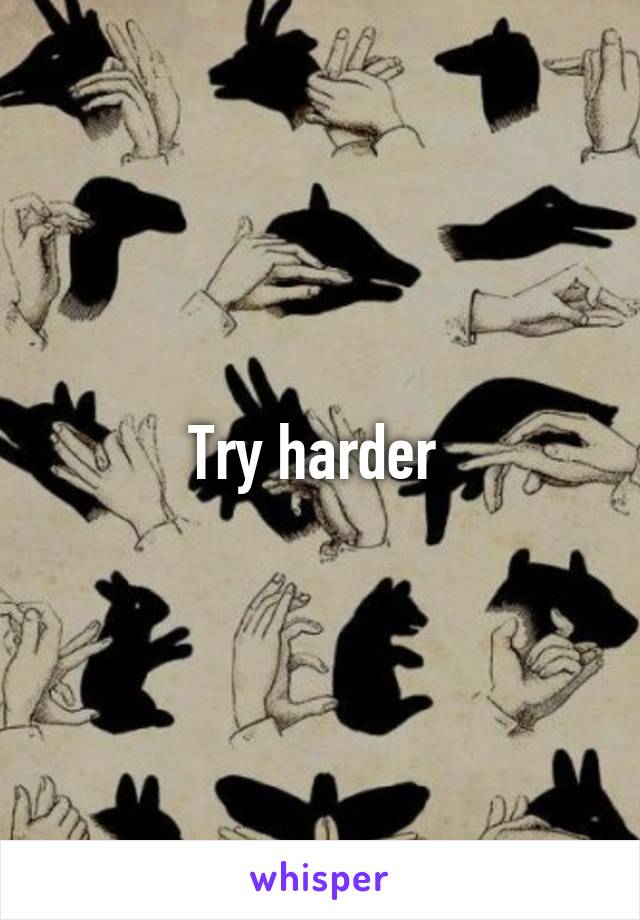 Try harder 