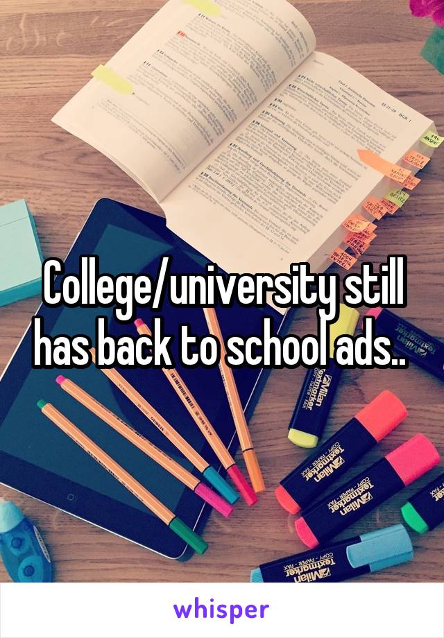 College/university still has back to school ads.. 