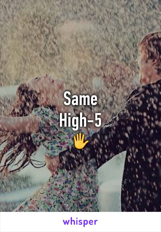 Same
High-5
🖐