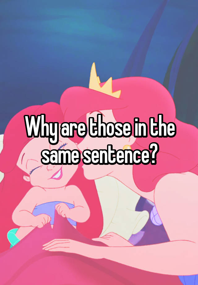 why-are-those-in-the-same-sentence