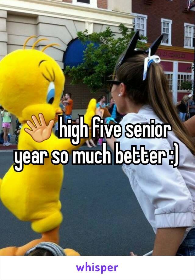 👋 high five senior year so much better :)