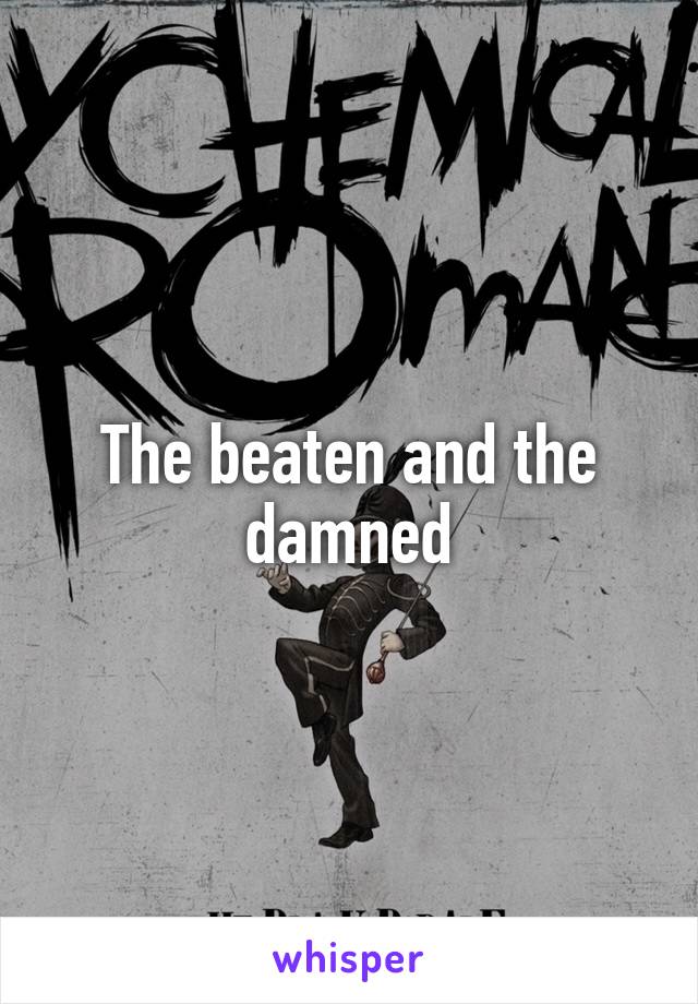 The beaten and the damned