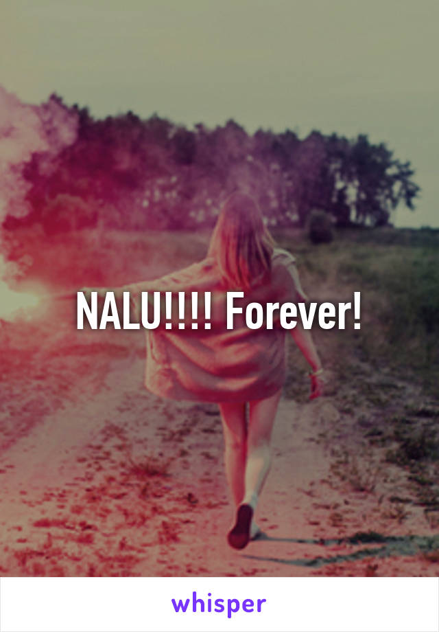 NALU!!!! Forever!