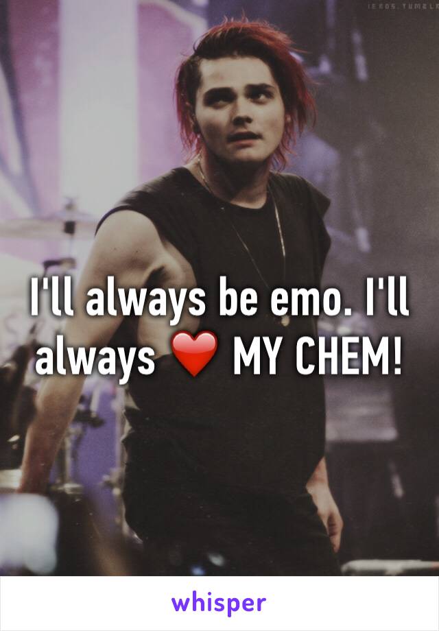 I'll always be emo. I'll always ❤️ MY CHEM! 