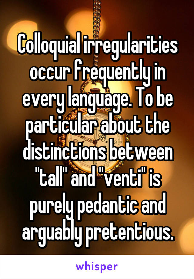 Colloquial irregularities occur frequently in every language. To be particular about the distinctions between "tall" and "venti" is purely pedantic and arguably pretentious.