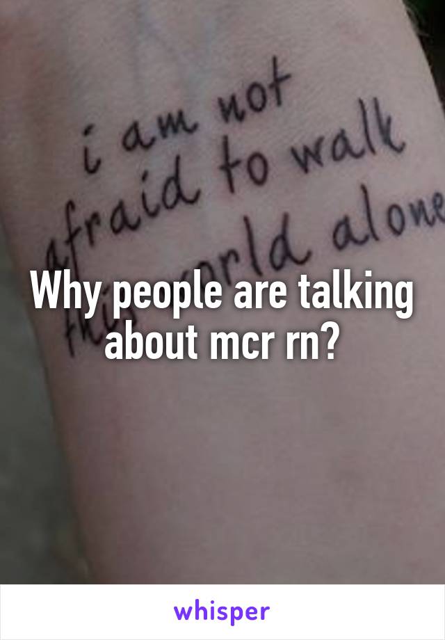 Why people are talking about mcr rn?