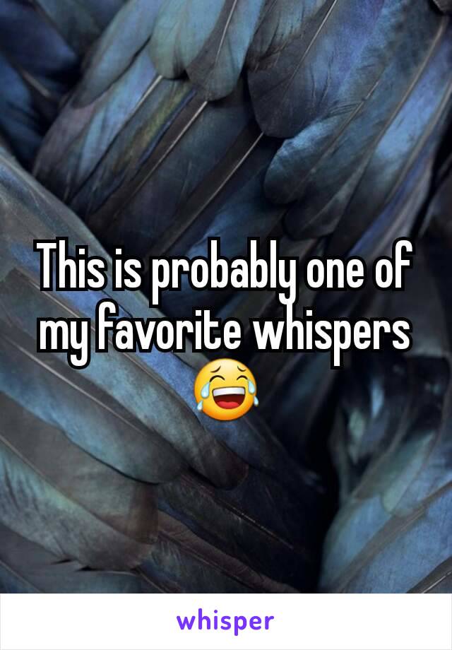This is probably one of my favorite whispers😂