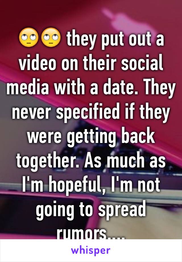 🙄🙄 they put out a video on their social media with a date. They never specified if they were getting back together. As much as I'm hopeful, I'm not going to spread rumors....