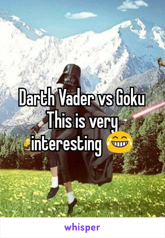 Darth Vader vs Goku
This is very interesting 😂