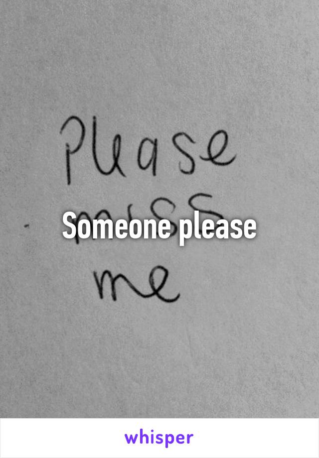 Someone please