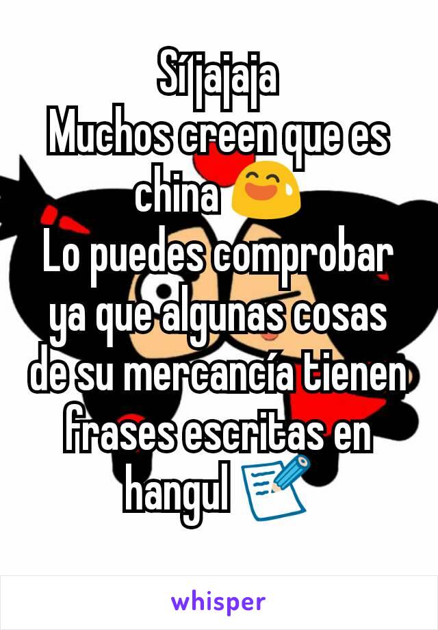 Sí jajaja
Muchos creen que es china 😅
Lo puedes comprobar ya que algunas cosas de su mercancía tienen frases escritas en hangul 📝