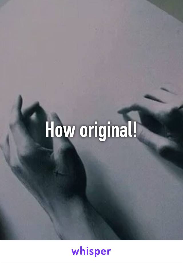 How original!