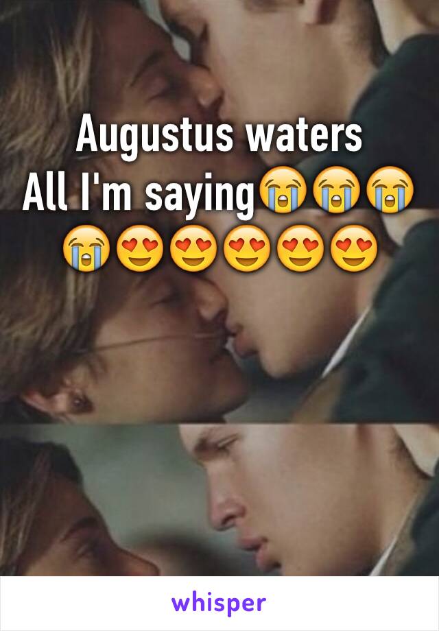 Augustus waters 
All I'm saying😭😭😭😭😍😍😍😍😍