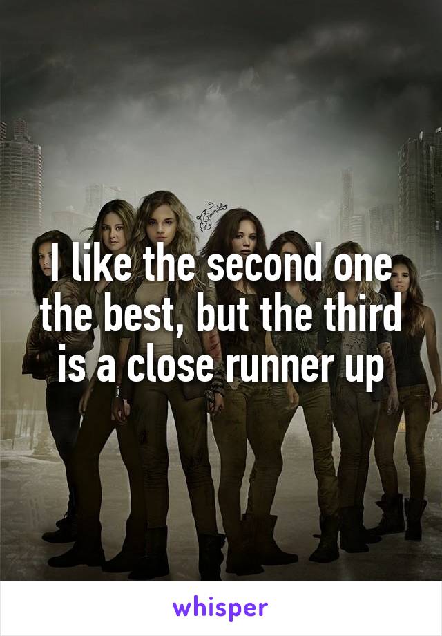 I like the second one the best, but the third is a close runner up