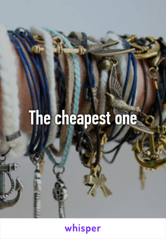 The cheapest one