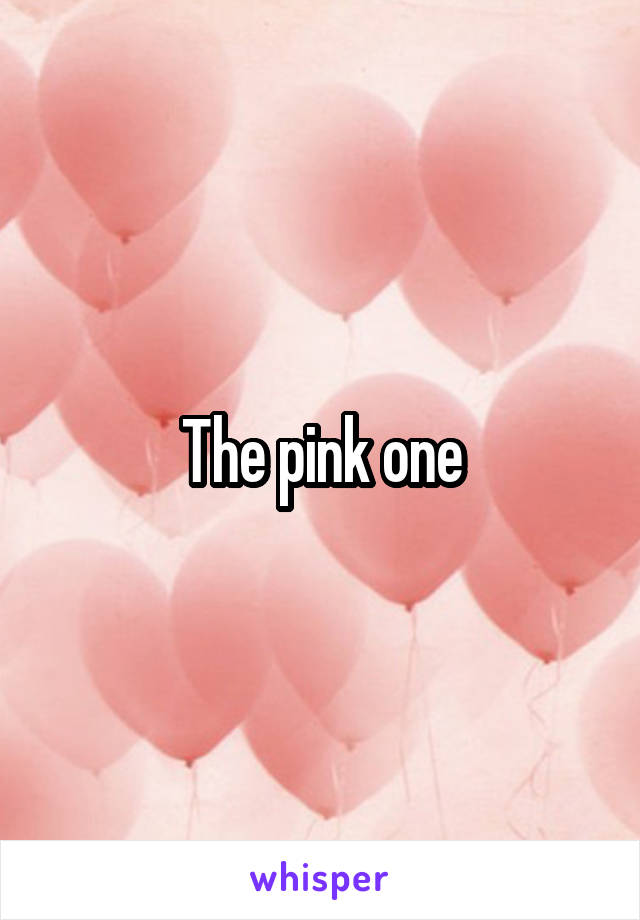 The pink one