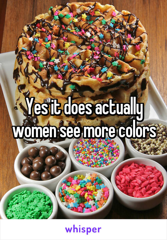 Yes it does actually women see more colors