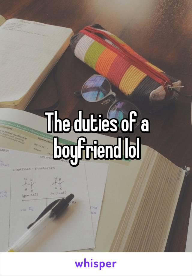 The duties of a boyfriend lol