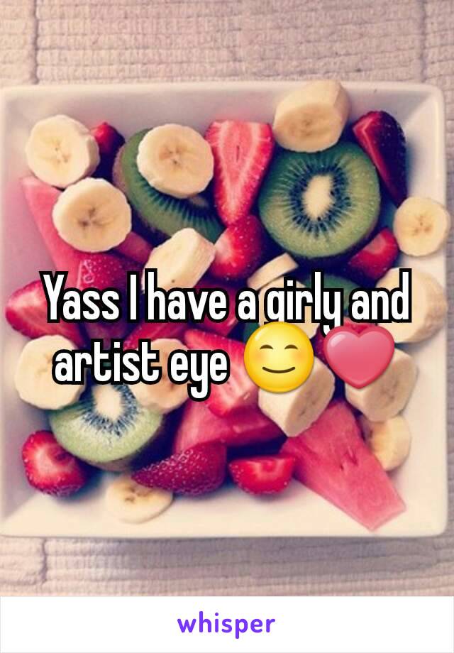 Yass I have a girly and artist eye 😊❤