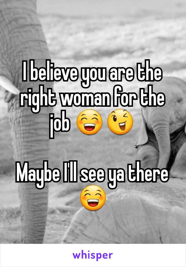 I believe you are the right woman for the job 😁😉

Maybe I'll see ya there 😁