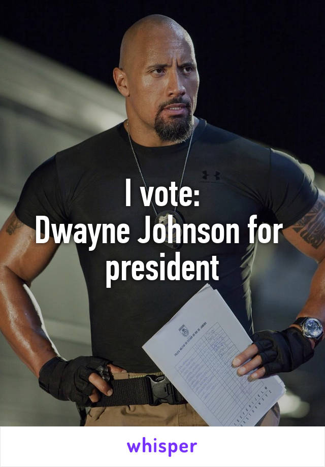 I vote:
Dwayne Johnson for  president