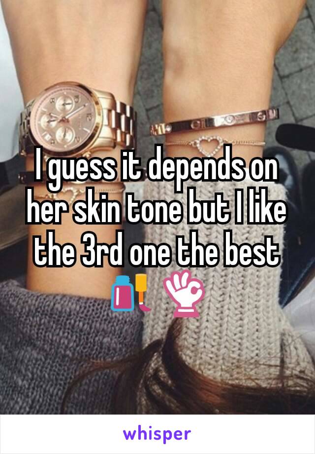 I guess it depends on her skin tone but I like the 3rd one the best 💅👌