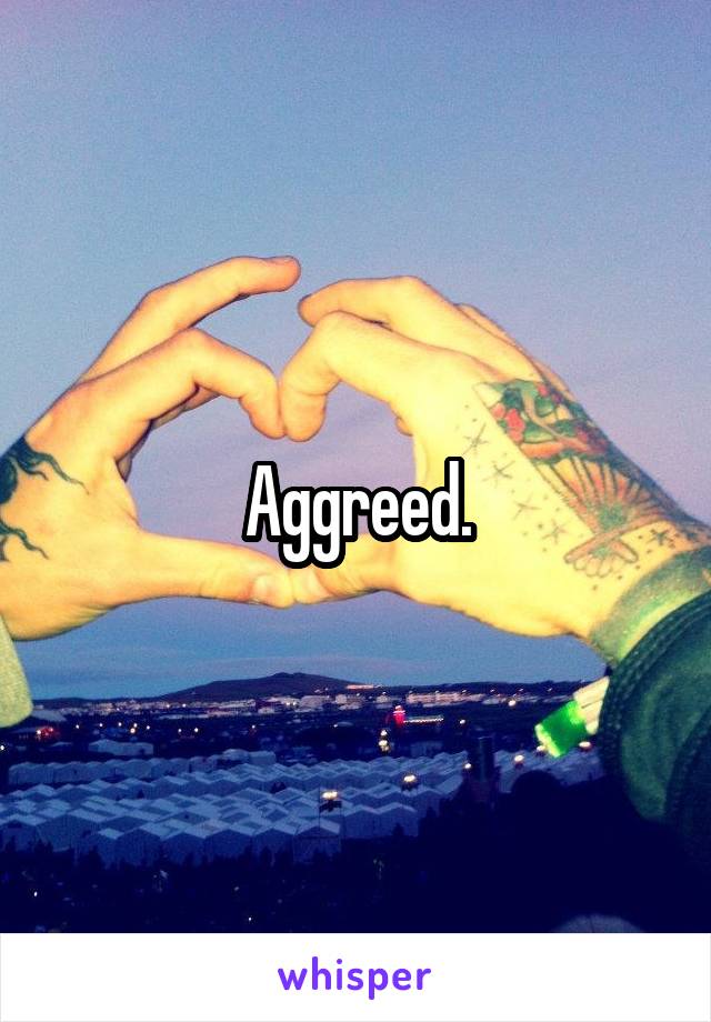 Aggreed.