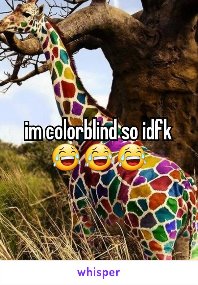 im colorblind so idfk 😂😂😂