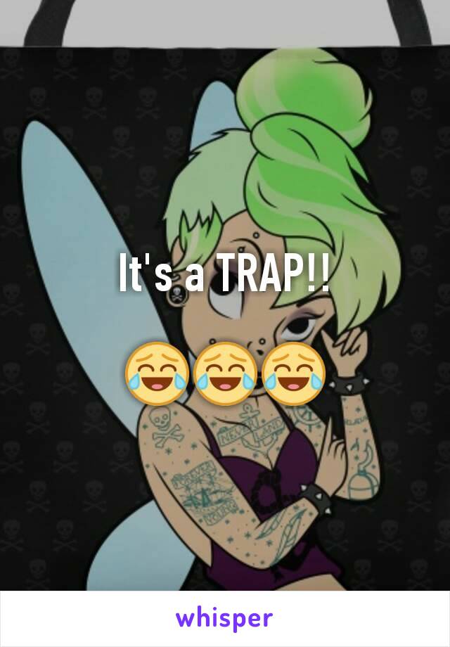 It's a TRAP!!

😂😂😂