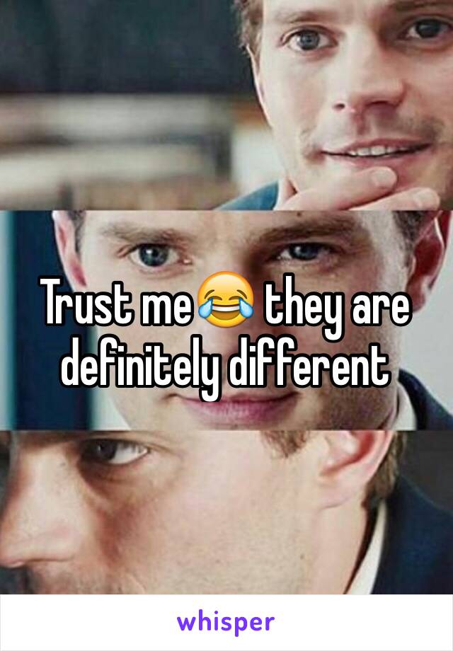 Trust me😂 they are definitely different 