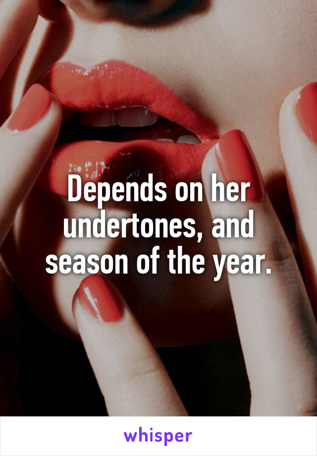 Depends on her undertones, and season of the year.