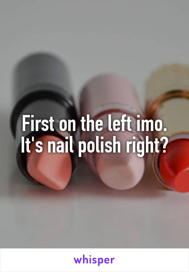 First on the left imo. It's nail polish right?